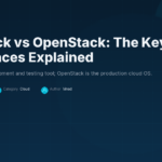 DevStack vs OpenStack: The Key Differences Explained