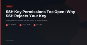 SSH Key Permissions Too Open: Why SSH Rejects Your Key