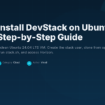 How to Install DevStack on Ubuntu 24.04: Step-by-Step Guide