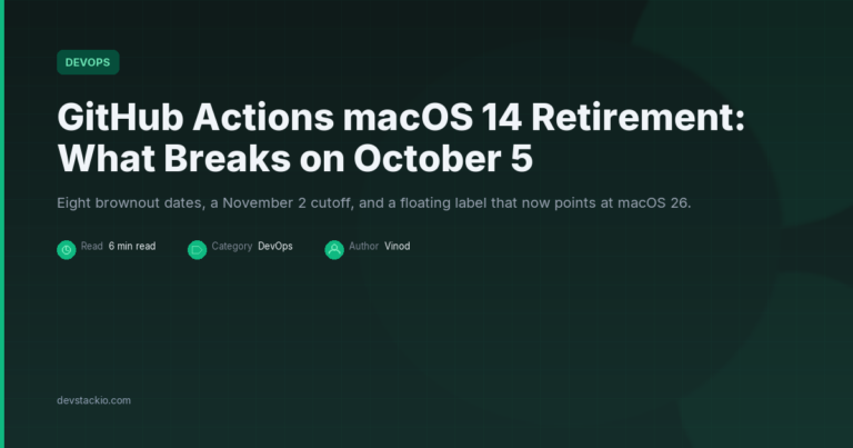 GitHub Actions macOS 14 Retirement: What Breaks on October 5