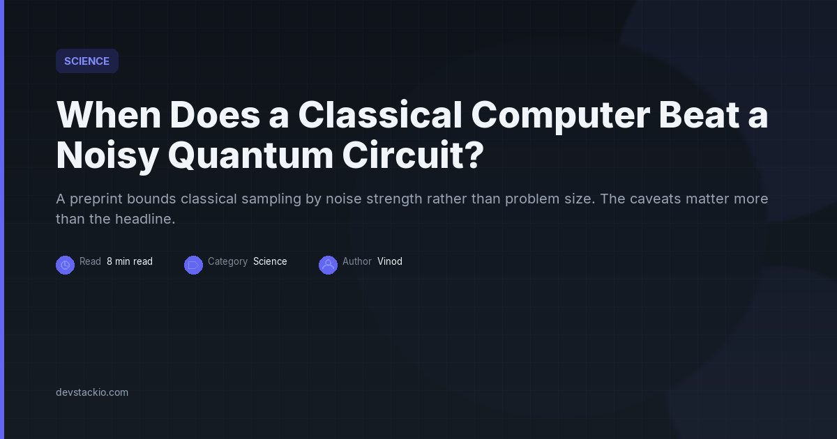 Dark title card reading When Does a Classical Computer Beat a Noisy Quantum Circuit?