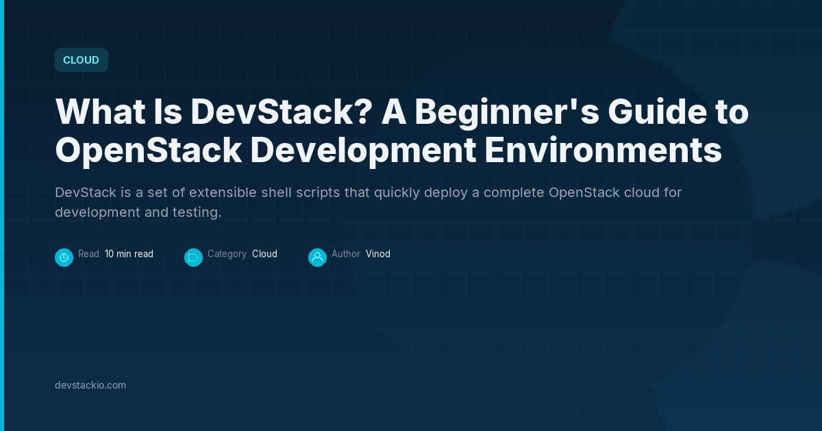 What Is DevStack? A Beginner's Guide to OpenStack Development Environments